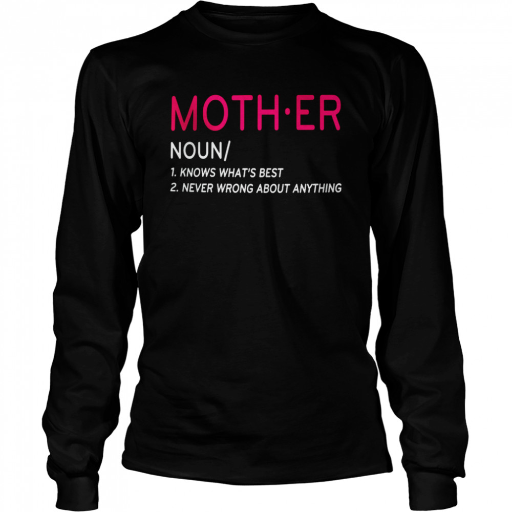 Mother Definition Mom Know Best Never Wrong Proud Mom Matching Family T- Long Sleeved T-shirt