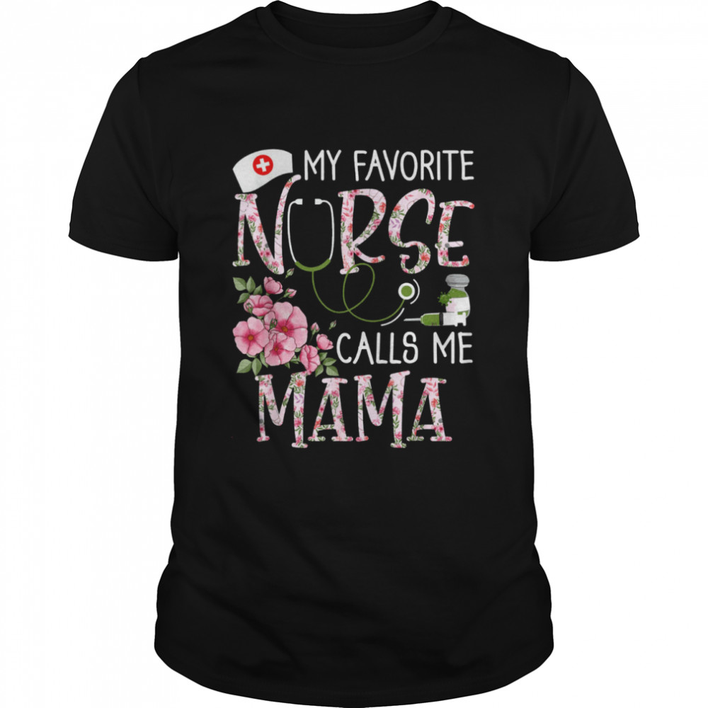 My Favorite Nurse Calls Me Mama Mothers Day Floral Nurse T- Classic Men's T-shirt