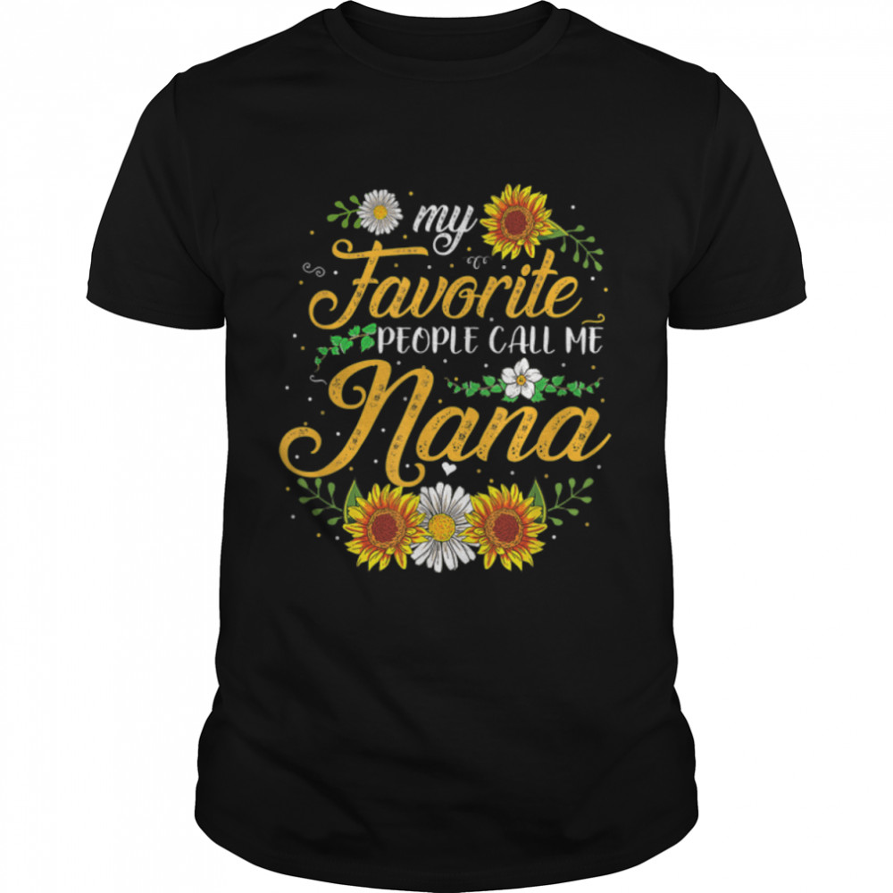 My Favorite People Call Me Nana Sunflower Mother's Day Gifts T-Shirt B09W5HHBYX