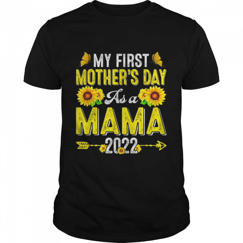 My First Mother's Day As A Mama 2022 Sunflower Mothers Day T-Shirt B09W4L4B1W