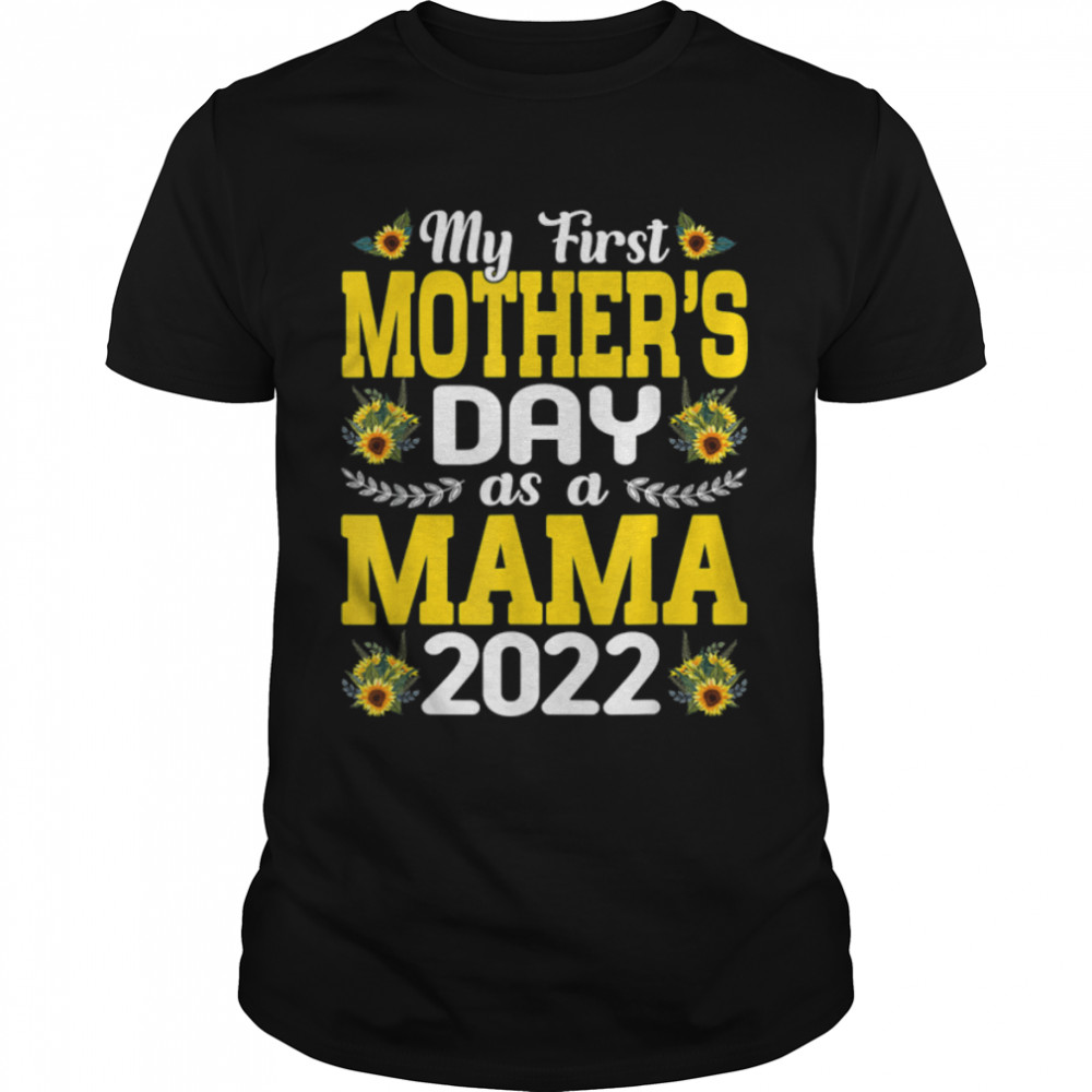 My First Mother's Day As A Mama 2022 Sunflower Mothers Day T-Shirt B09W4PW2ND