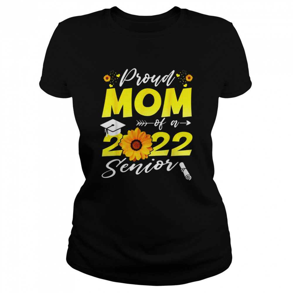 Proud Mom Of A 2022 Senior Sunflower 2022 T- Classic Women's T-shirt
