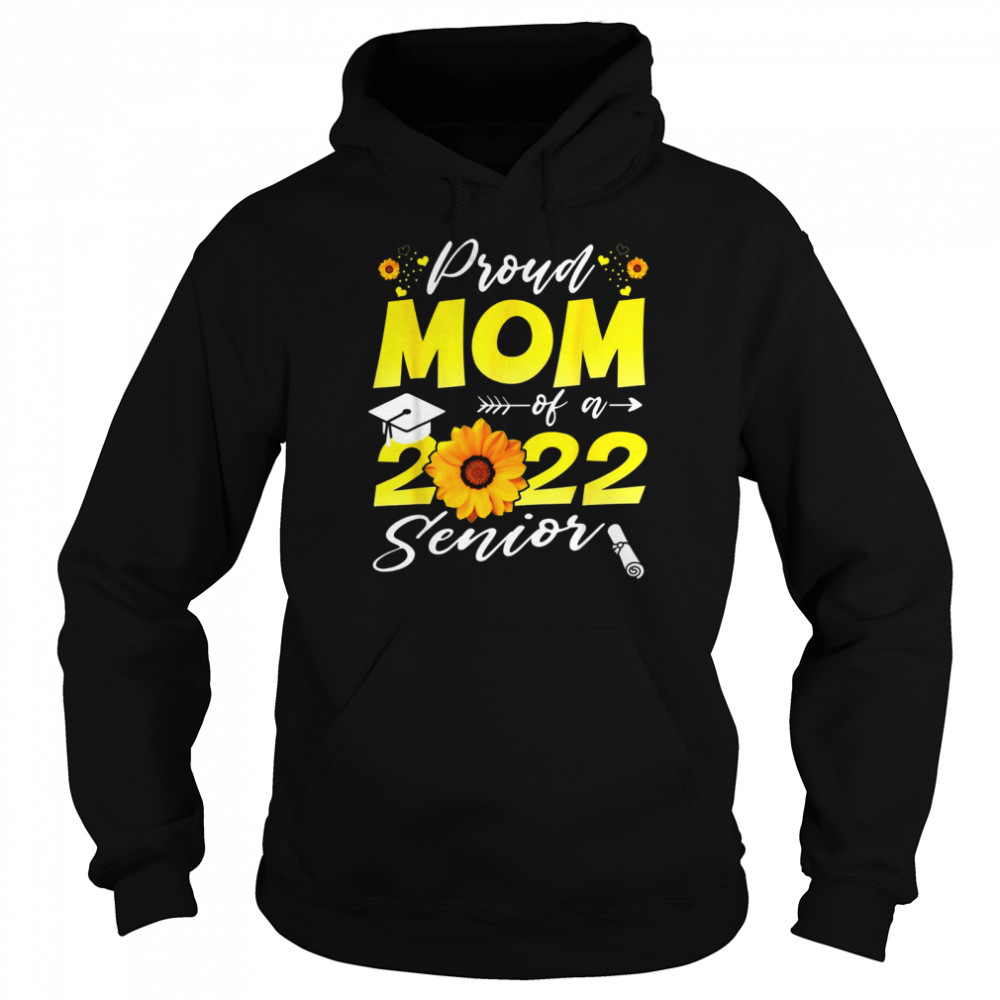 Proud Mom Of A 2022 Senior Sunflower 2022 T- Unisex Hoodie