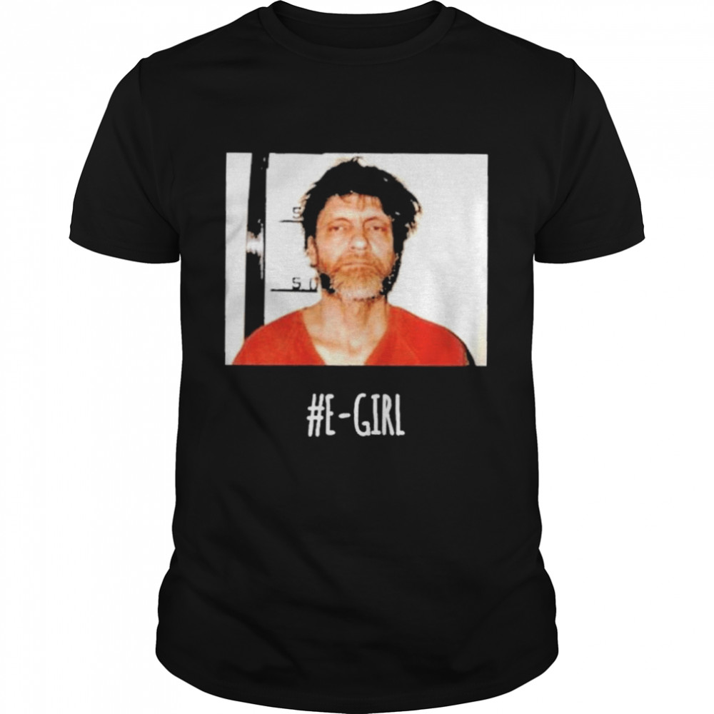 Ted Kaczynski E-Girl shirt