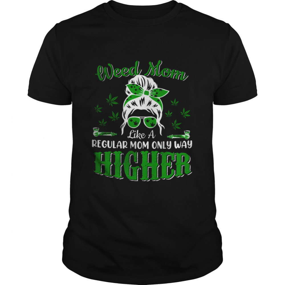 Weed Mom Definition Way Higher Mother's Day Marijuana Cannabis Smoker T-Shirt