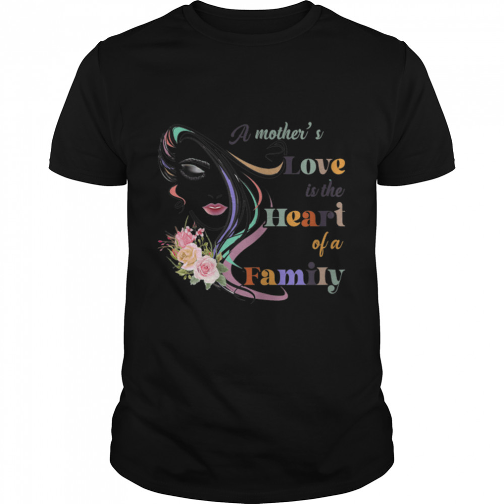 Womens A Mother'S Love Is The Heart Of A Family Mothers Day Gifts T-Shirt B09W5SB3L3