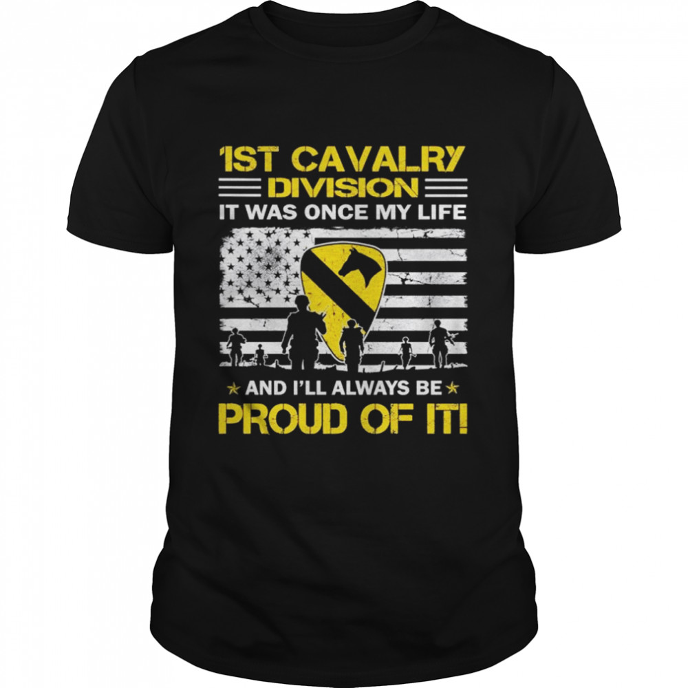 1St Cavalry Division It Was Once My Life And I’ll Always Be Proud Of It Shirt