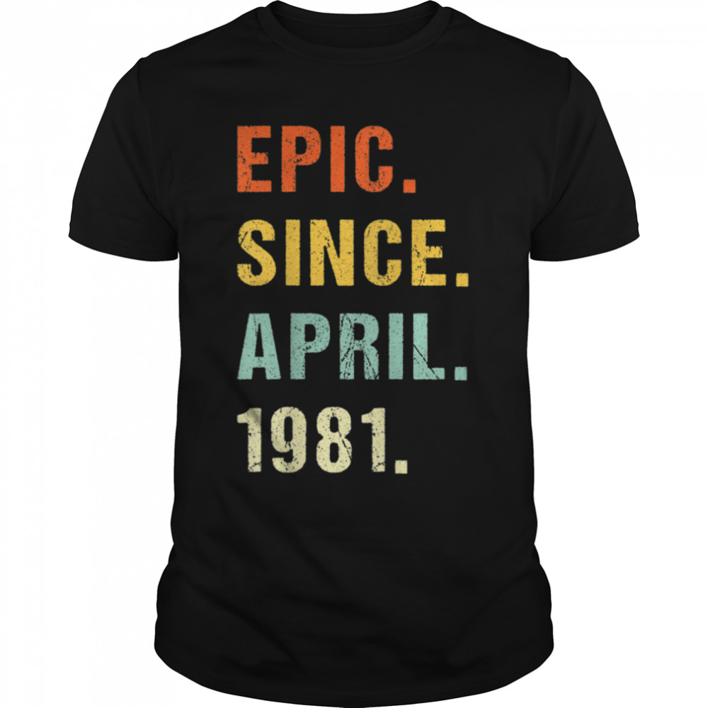 41st Birthday Epic Since April 1981 41 Years Old Retro T-Shirt B09VWW49VJ