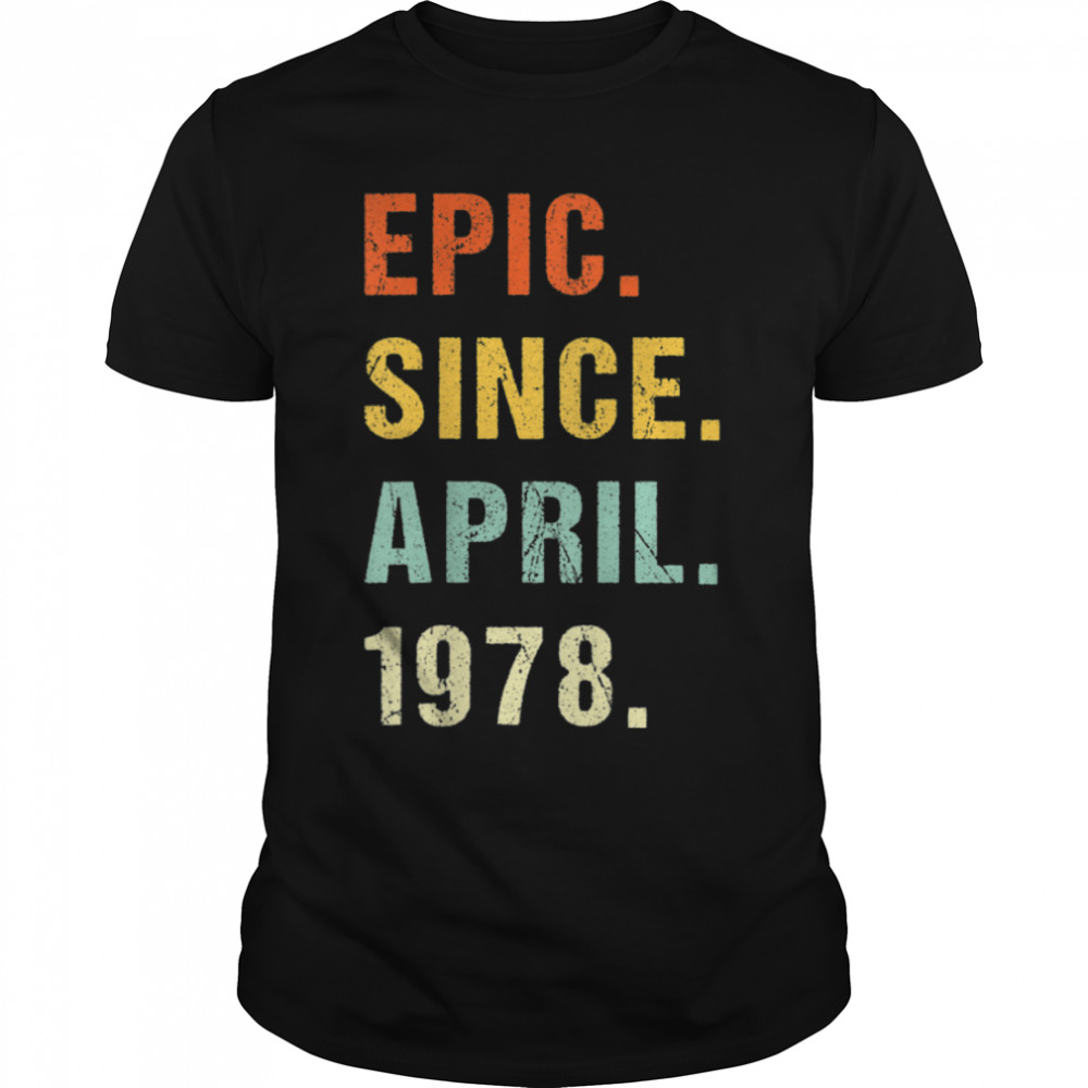 44th Birthday Epic Since April 1978 44 Years Old Retro T-Shirt B09VXBF3Y9
