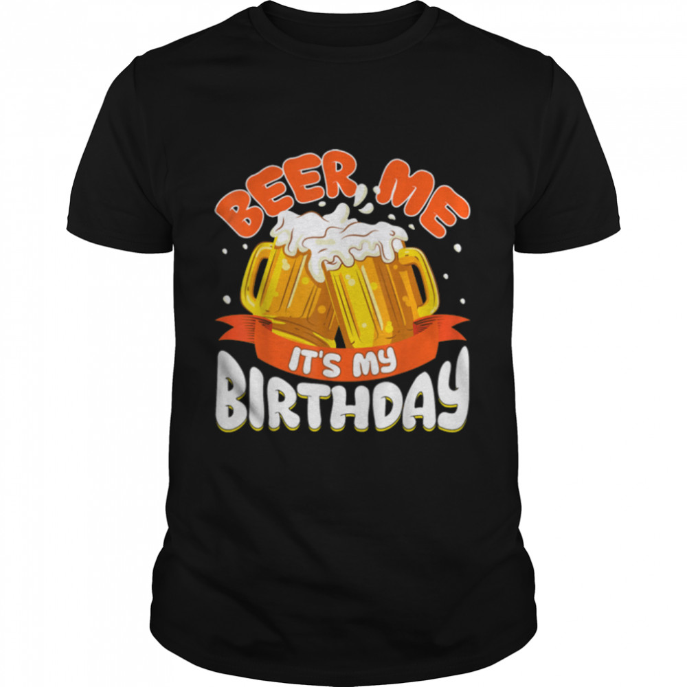 Beer Me It'S My Birthday Funny Drinking Beer T-Shirt B09W8L932V