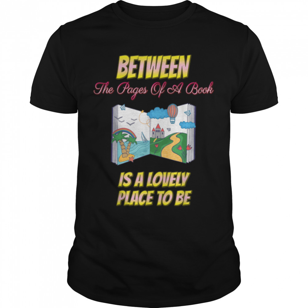 Between The Pages Of A Book Funny Sarcastic Sassy T-Shirt B09W92Hsqr