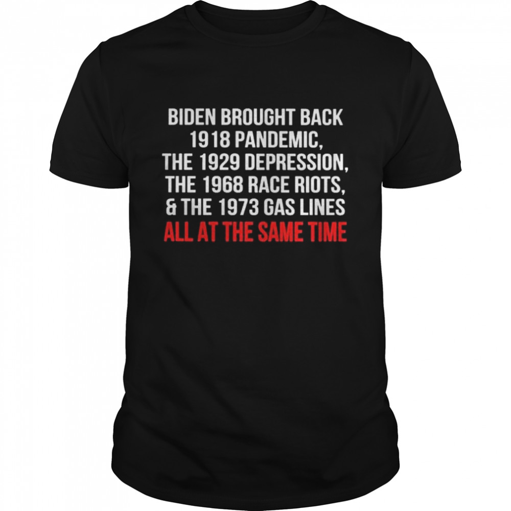 Biden Brought Back The 1918 Pandemic The 1929 Depression T-Shirt