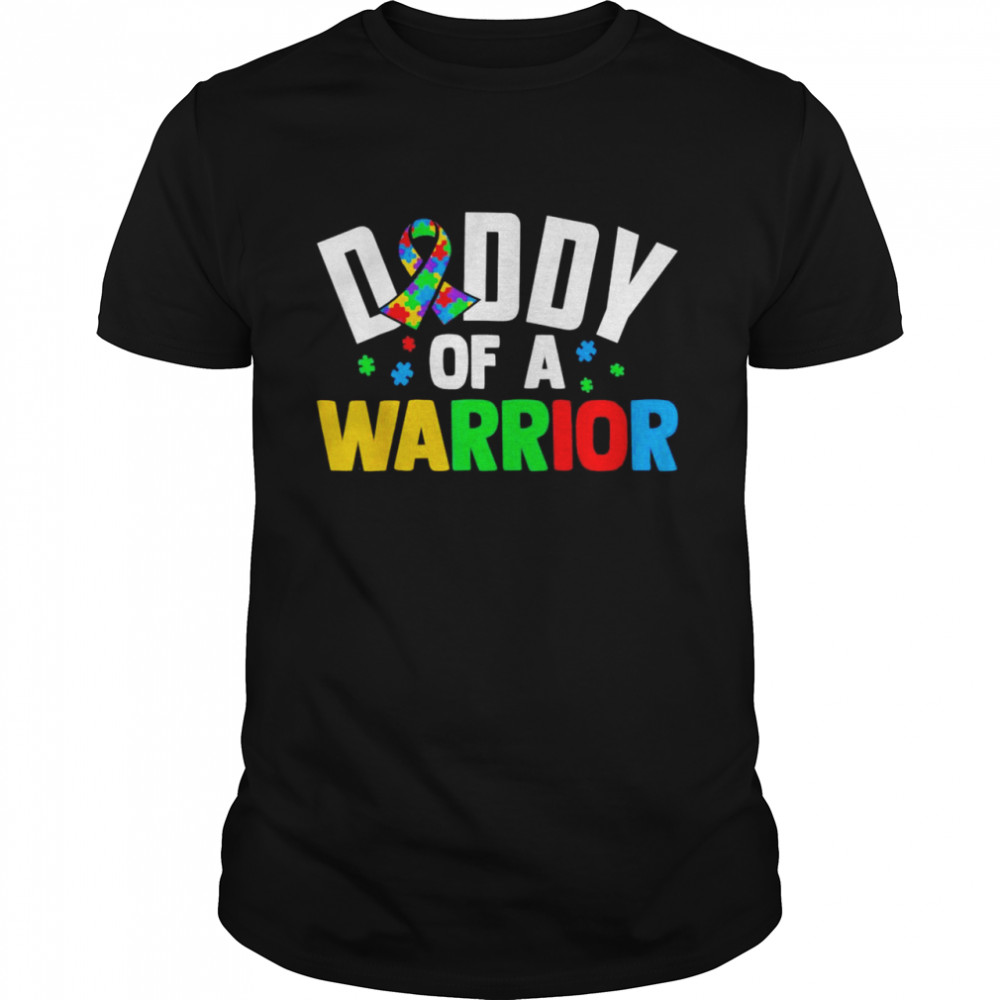 Daddy Of A Warrior Family Sis World Autism Awareness Day Shirt