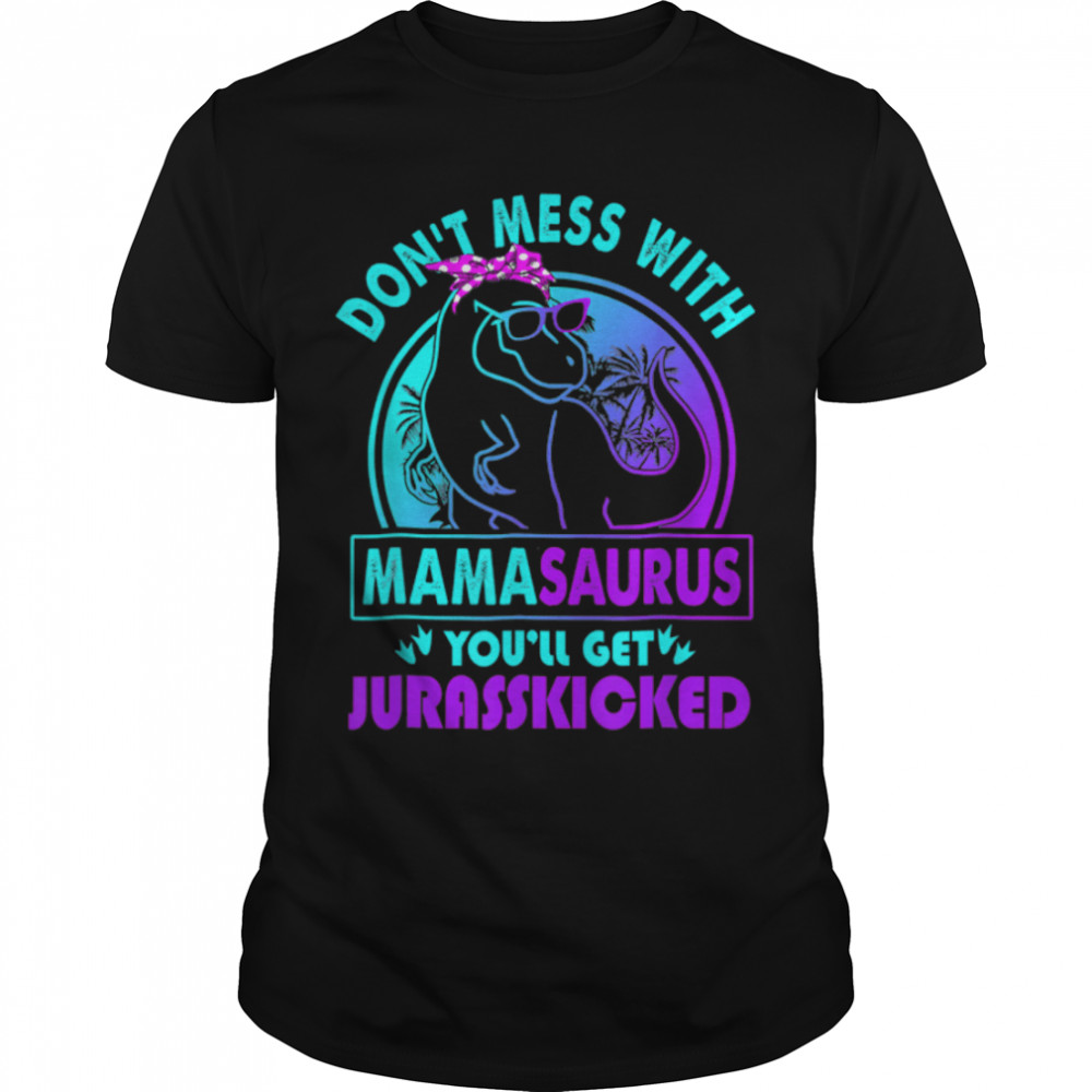 Don'T Mess With Mamasaurus You'Ll Get Jurasskicked Auntie T-Shirt B09W9167R9