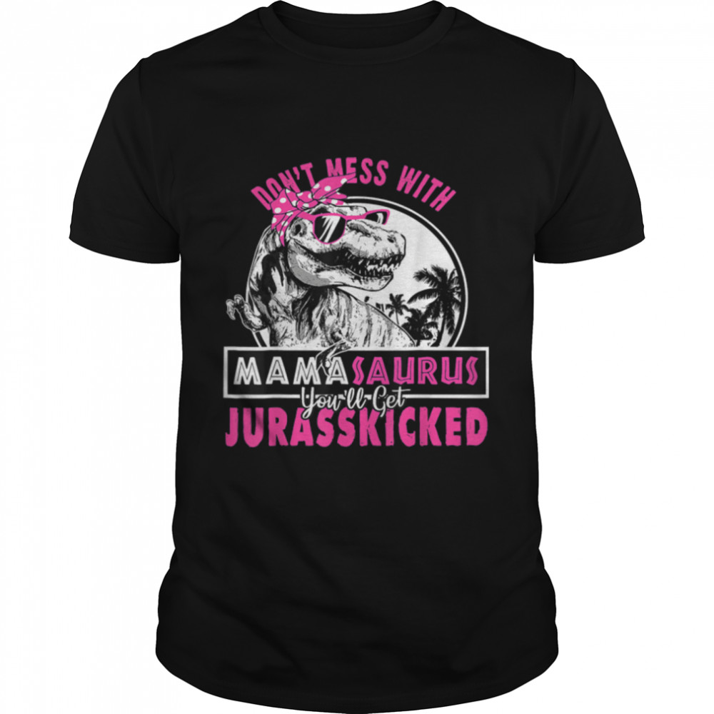 Don'T Mess With Mamasaurus You'Ll Get Jurasskicked T-Shirt B09W924Fkb