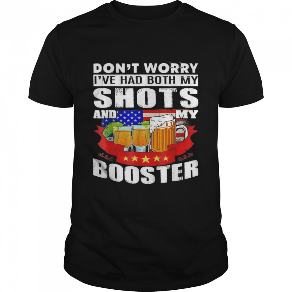 Don’t Worry I’ve Had Both My Shots And Booster Tequila Shirt