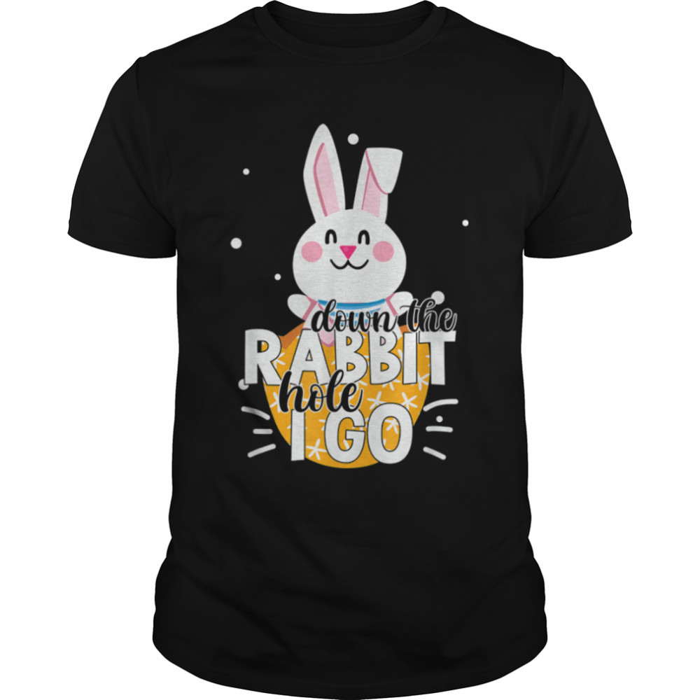 Down The Rabbit Hole I Go Cute Bunny Rabbit Happy Easter Day T-Shirt B09W93Czy7