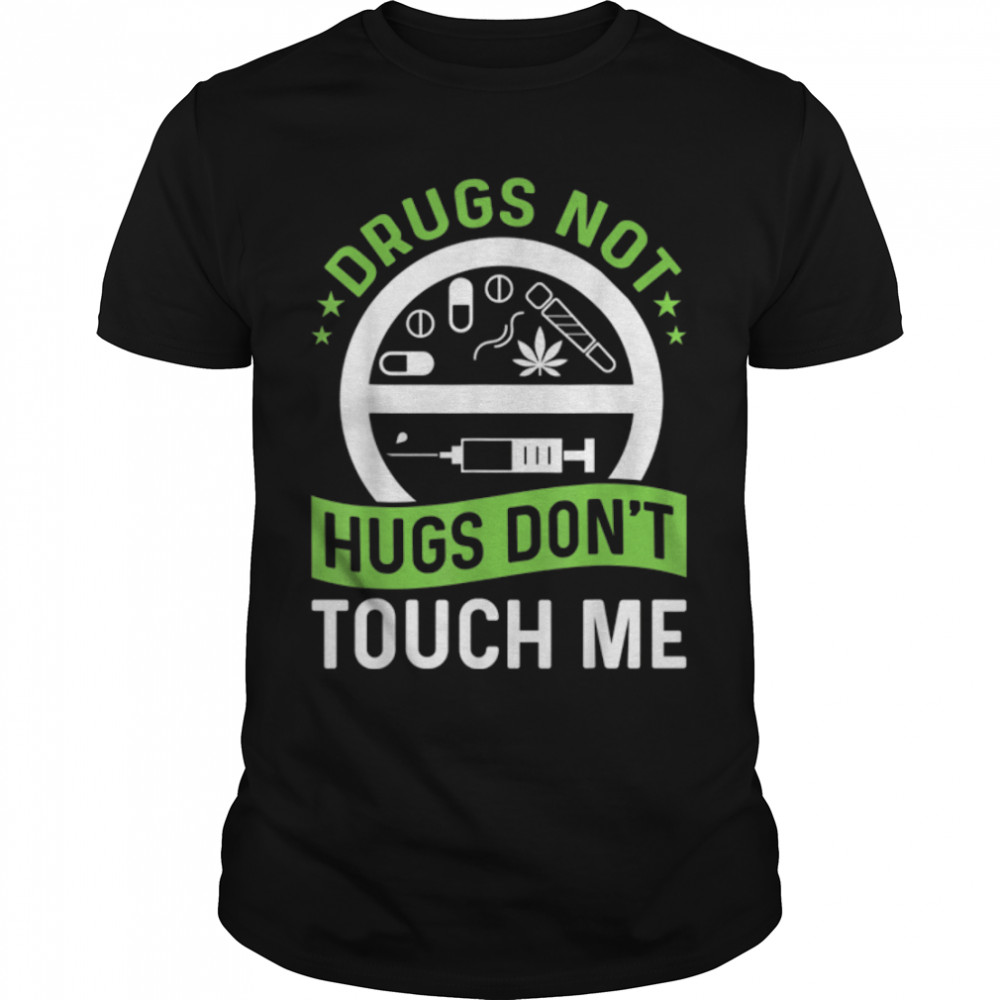 Drugs Not Hugs Don'T Touch Me Weed Cannabis 420 Needle T-Shirt B09W8Q3P7V