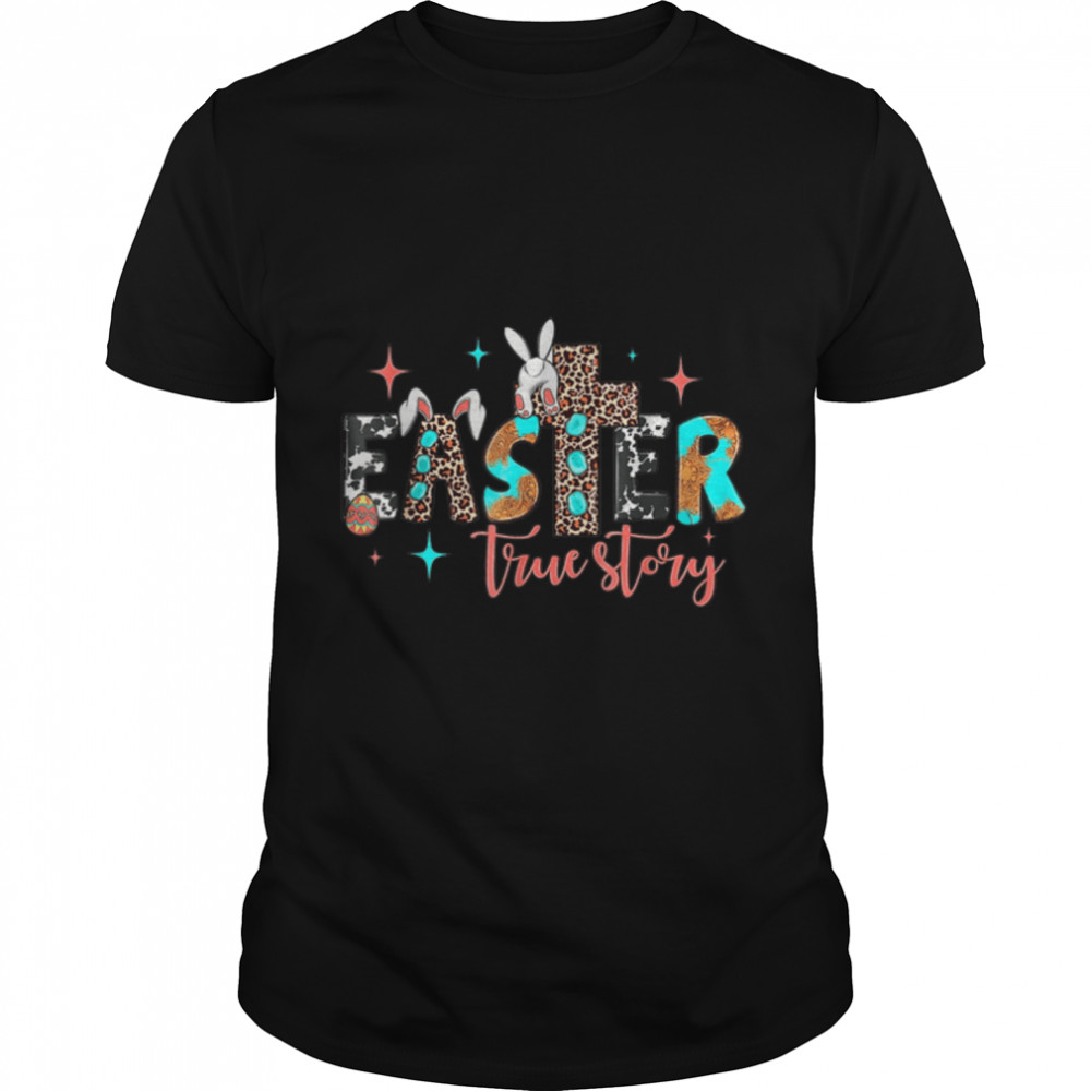Easter True Story Happy Eater Day Lover Bunny Leopard T-Shirt B09W8J2Ql7