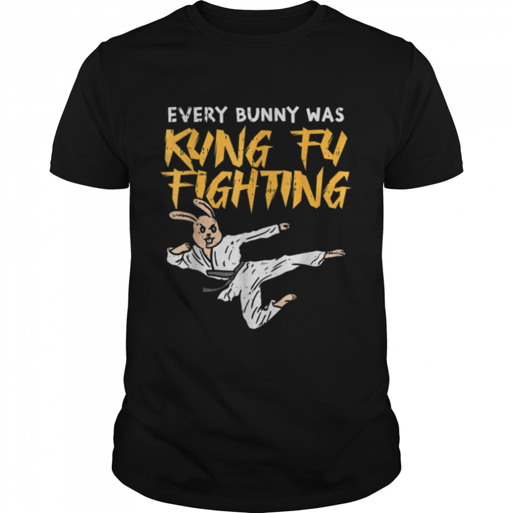 Every Bunny Was Kung Fu Fighting Funny Martial Arts T-Shirt B09W64CHWT