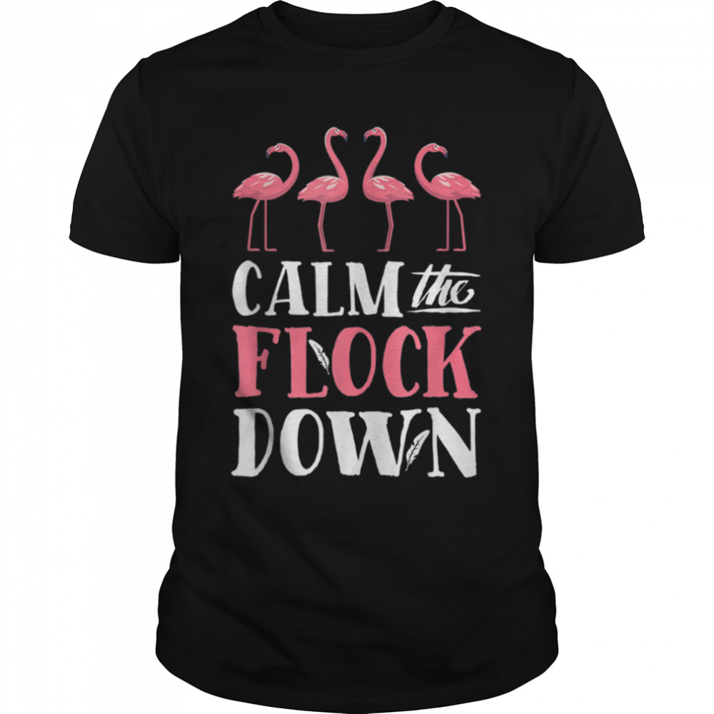 Flamingo Calm The Flock Down Funny Pink Bird Lovers Summer T-Shirt B09W8SLN5L