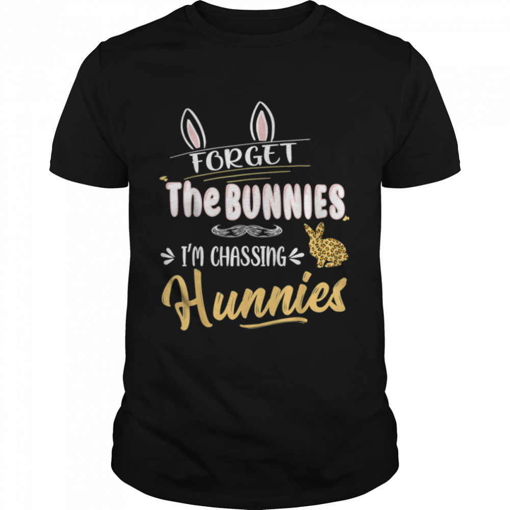 Forget The Bunnies I'm Chasing Hunnies Happy Easter Day T-Shirt B09W65HDBC