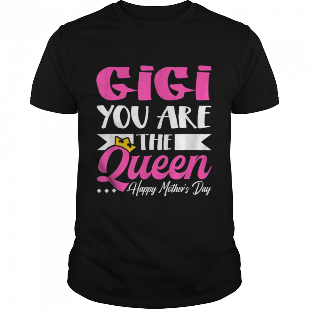 Fun Gigi You Are The Queen Happy Mother'S Day Women T-Shirt B09W61Z5Kr