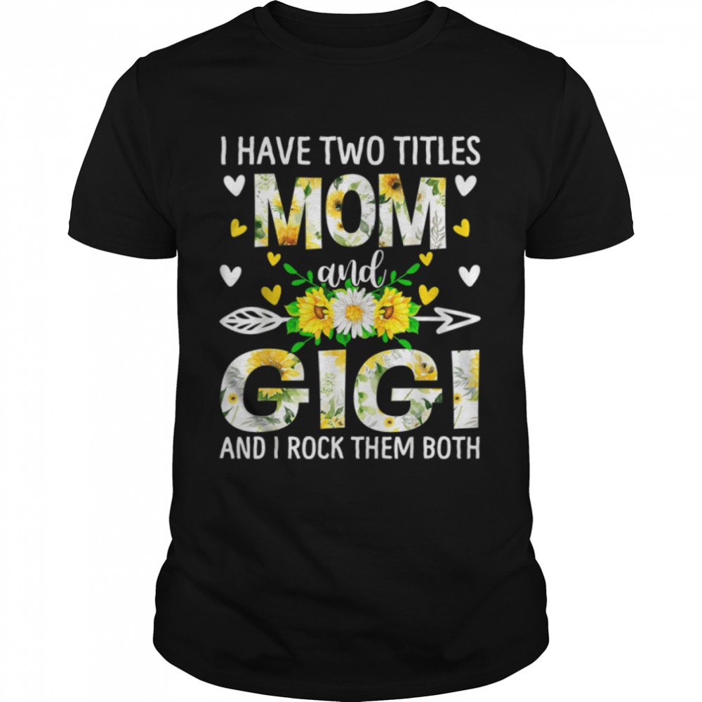 Fun I Have Two Titles Mom And Gigi Women Mother'S Day T-Shirt B09W6461Bz