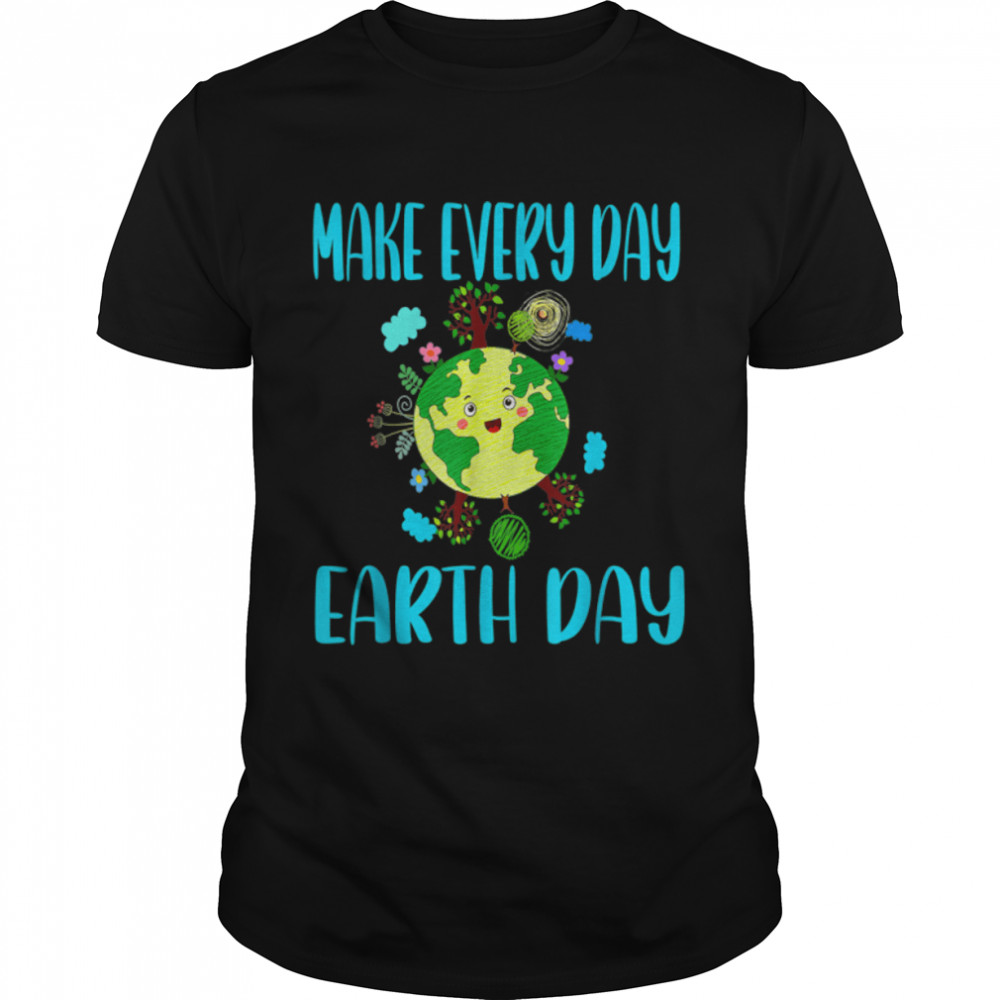 Funny Earth Day 2022 Make Every Day Earth Day Teacher Kids T-Shirt B09W8Jhv8C
