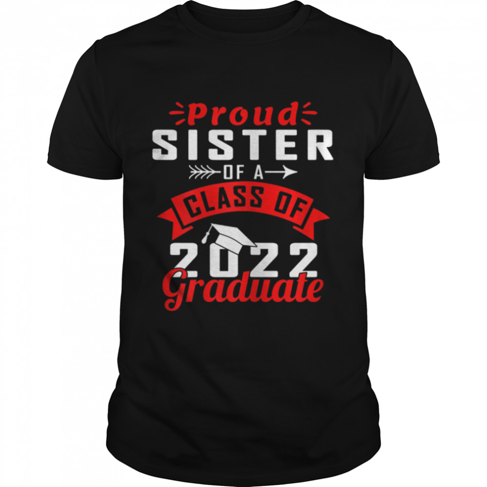 Funny Proud Sister Of A 2022 Graduate Class of 22 T-Shirt B09W8Y6TL8