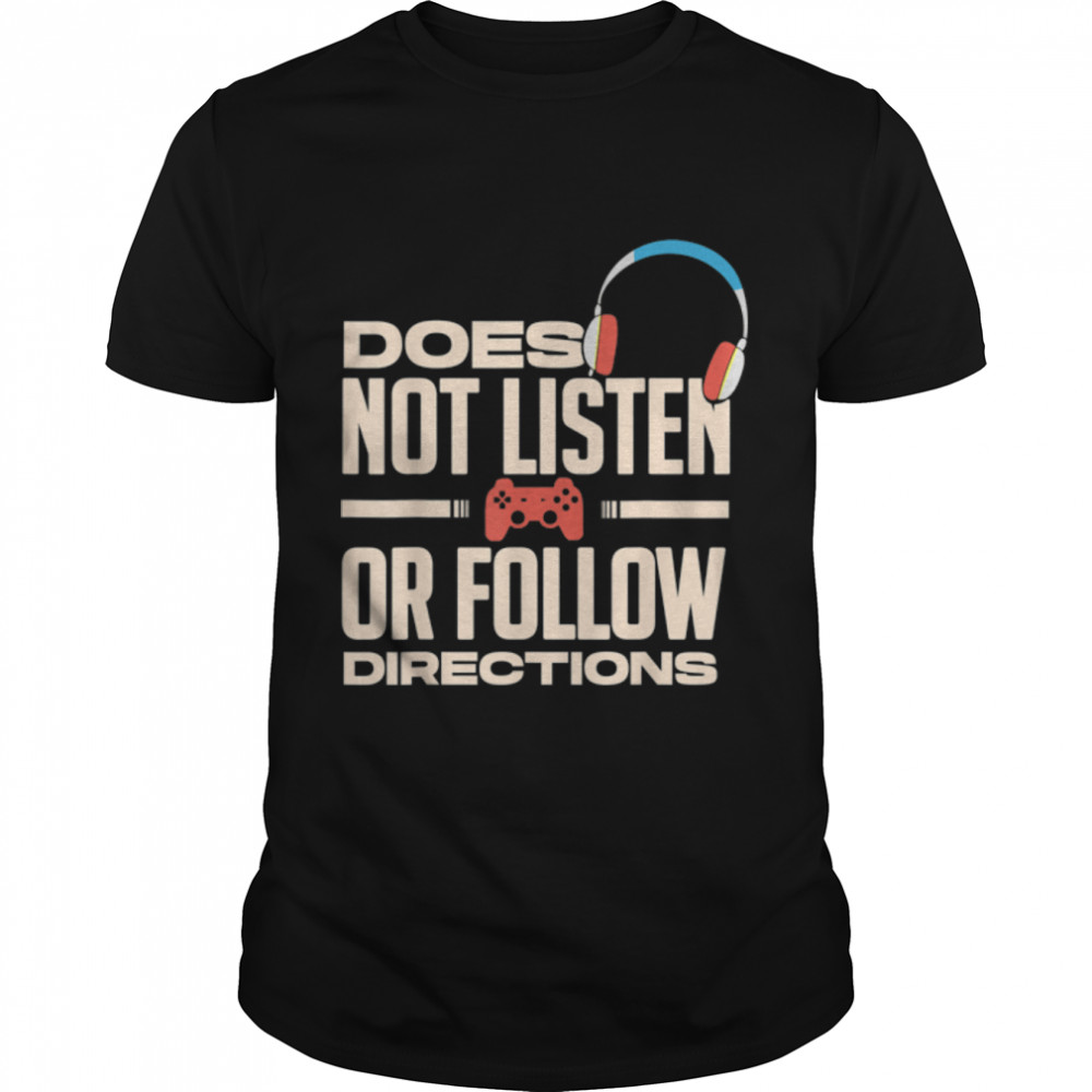 Gaming love Gamer Funny Does Not Listen Or Follow Directions T-Shirt B09W8RB5VH