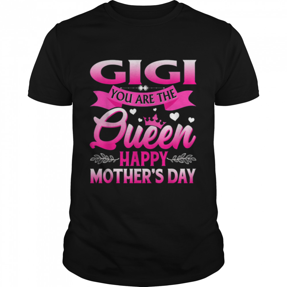 Girls Women Gigi You Are The Queen Happy Mother'S Day T-Shirt B09W5Z6Slh