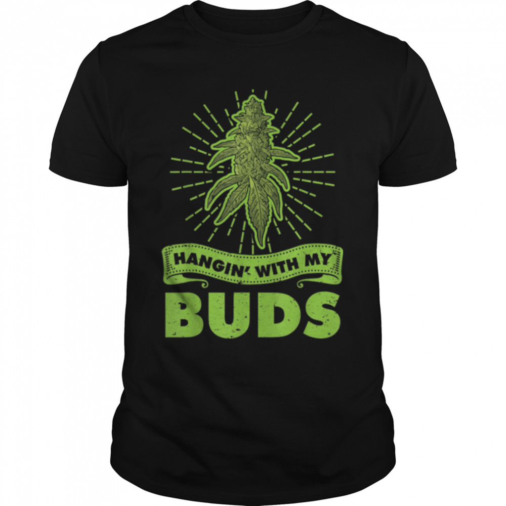 Hanging With My Buds Weed Marijuana Cannabis 420 T-Shirt B09W8QBPGX