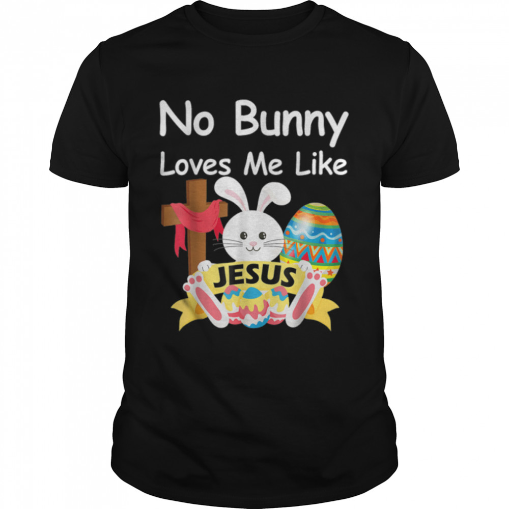 Happy Easter No Bunny Loves Me Like Jesus Men Women Kid Cute T-Shirt B09W8RDFB1