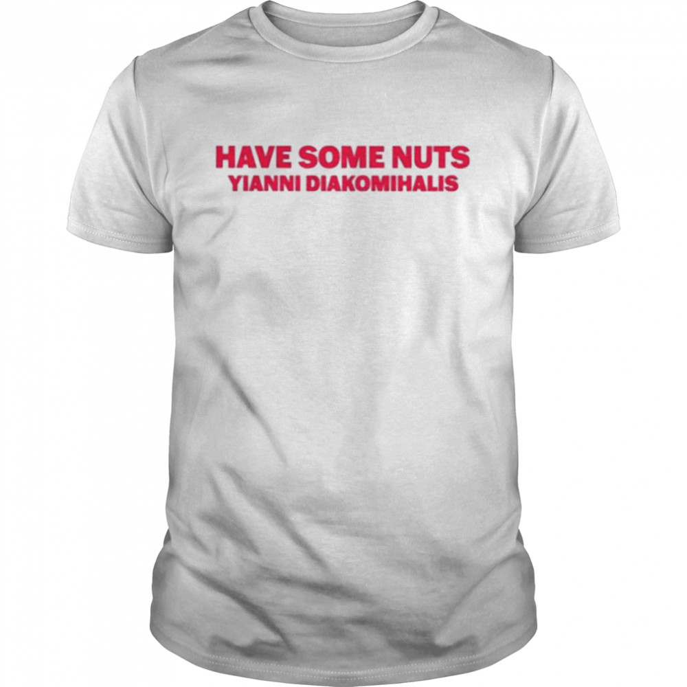 Have Some Nuts Yianni Diakomihalis shirt