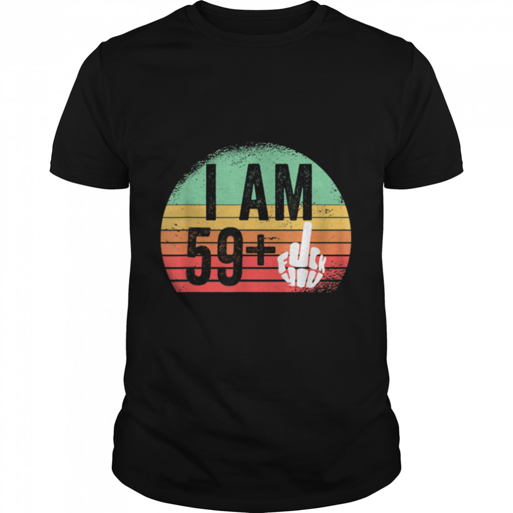 I Am 59 Plus Middle Finger T-Shirt 60Th Birthday Gift T-Shirt B09W5Y4C1Y