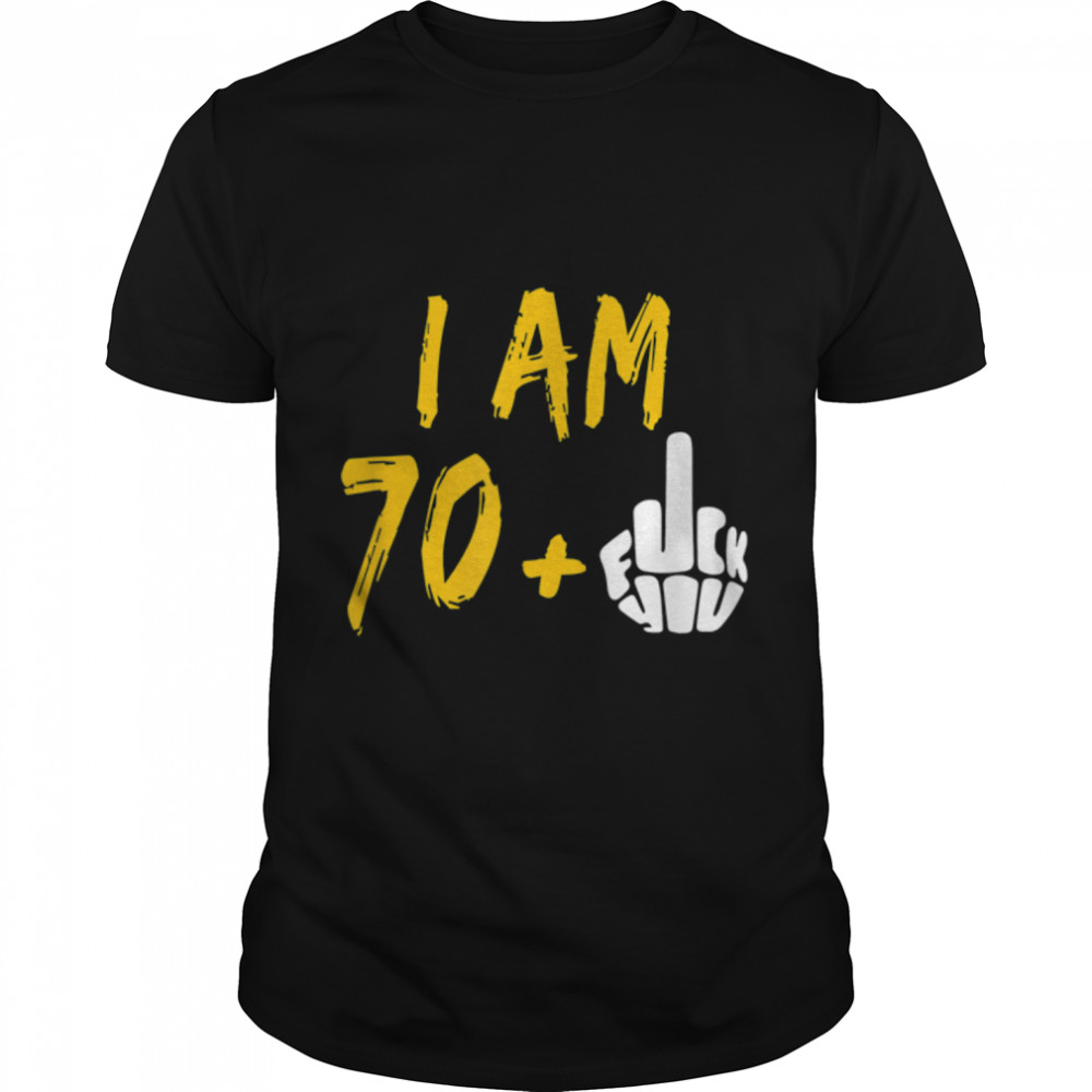 I Am 70 Plus Middle Finger 71St Birthday Shirt T-Shirt B09W62G955