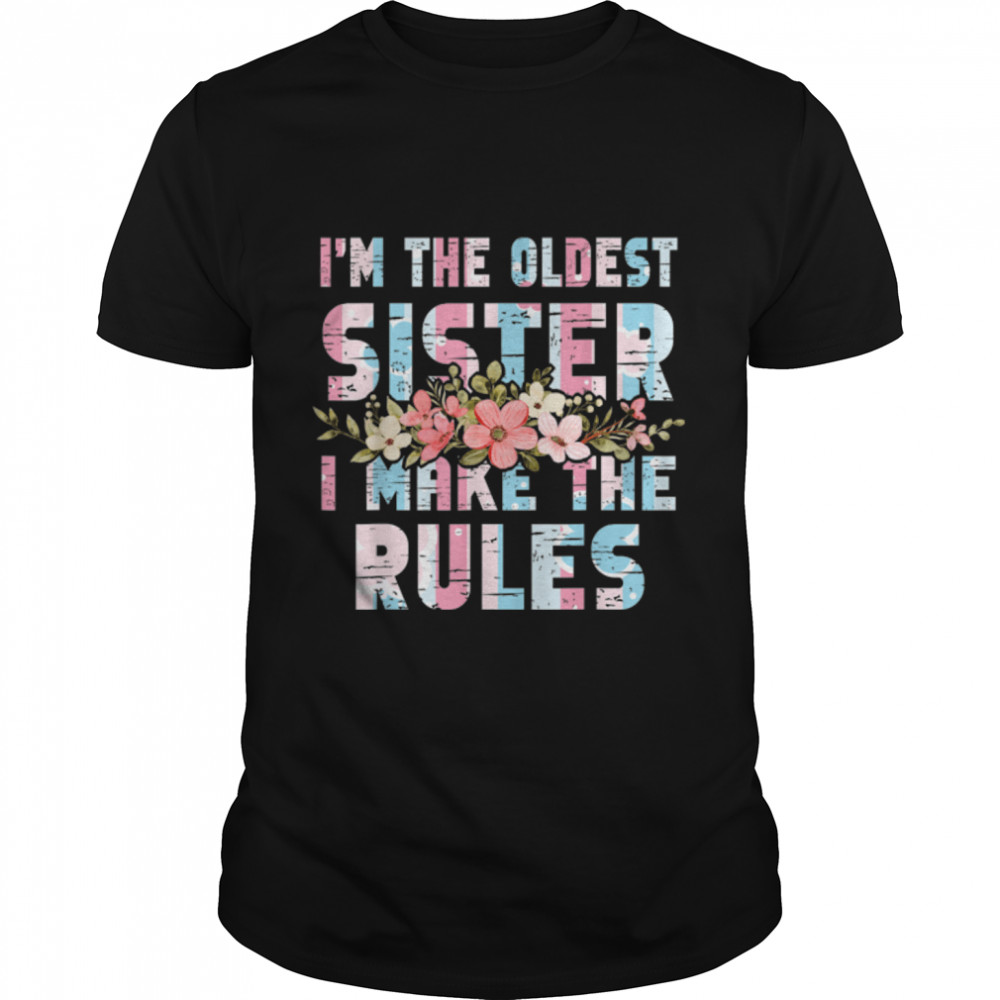I am The Oldest Sister I Make The Rules Oldest Sibling T-Shirt B09W5ZJXKV