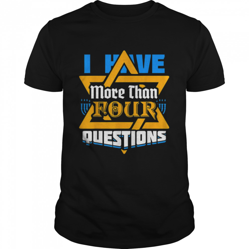 I Have More Than Four Questions Passover Jewish Seder shirt