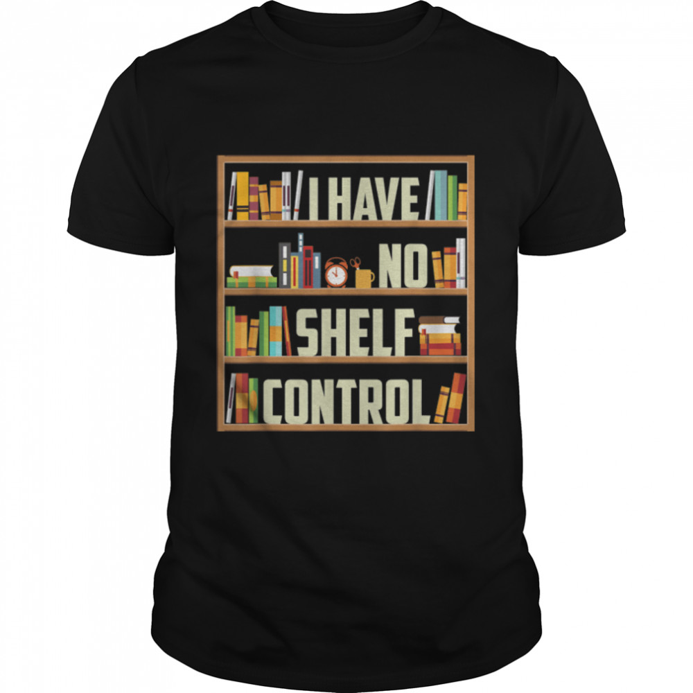 I Have No Shelf Control Funny Book Lover T-Shirt B09W895GYX