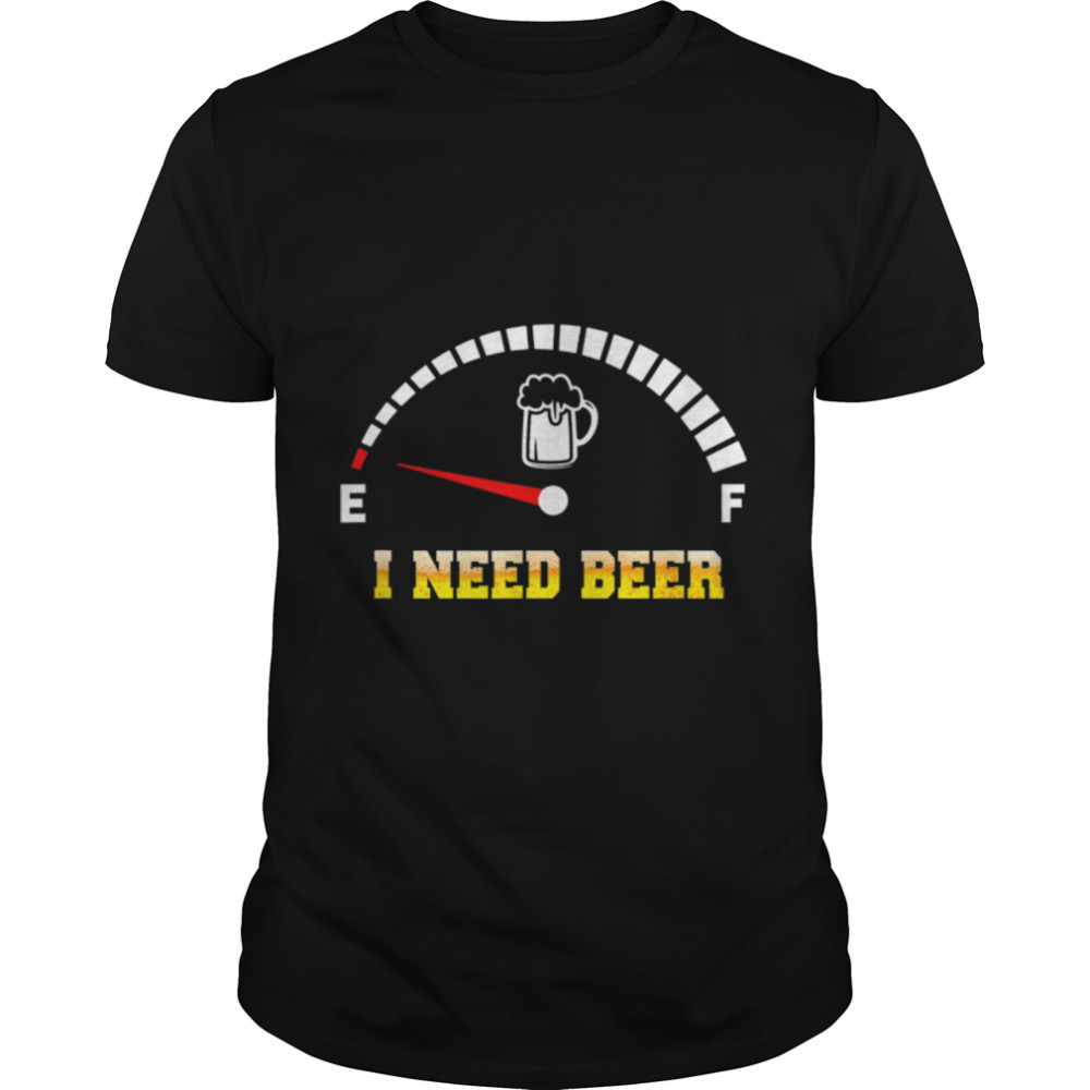 I Need Beer Funny T-Shirt B09W8Y7181
