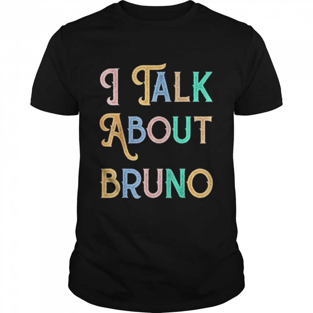 I talk about bruno shirt