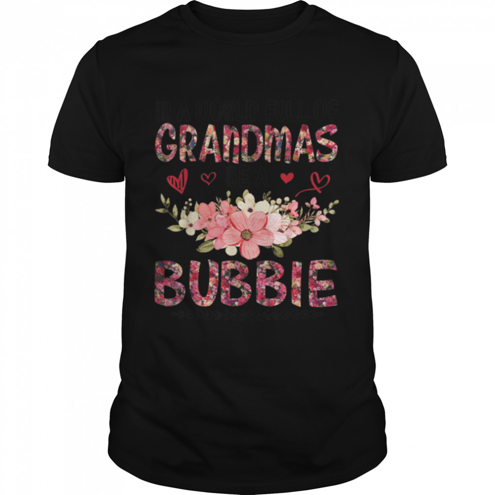 In A World Full Of Grandmas Be A Bubbie Happy Mother Mommy T-Shirt B09W8W2SCN