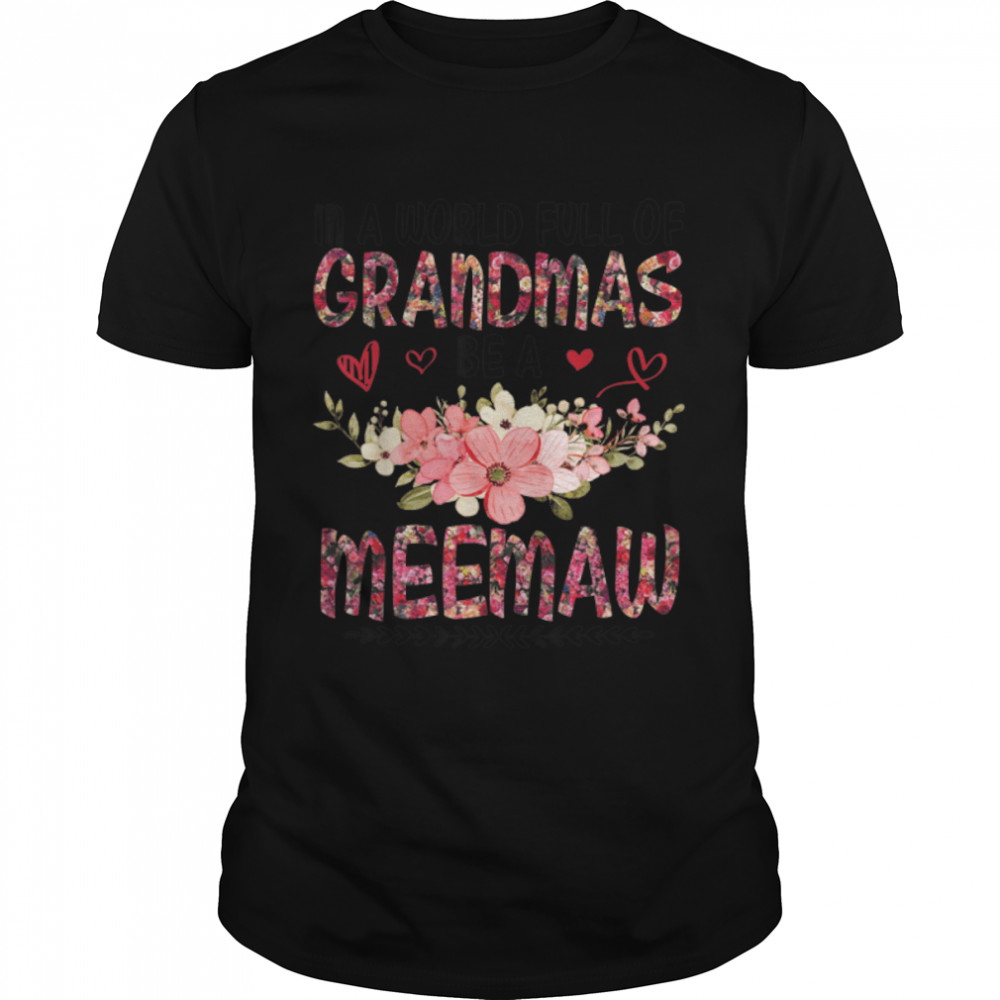 In A World Full Of Grandmas Be A Meemaw Happy Mother Mommy T-Shirt B09W8Y4H86