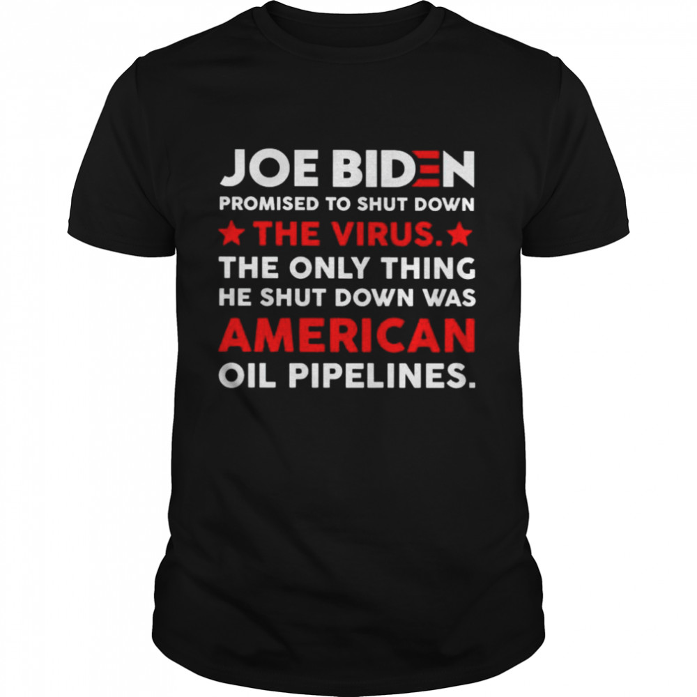 Joe Biden promised to shut down the virus shirt