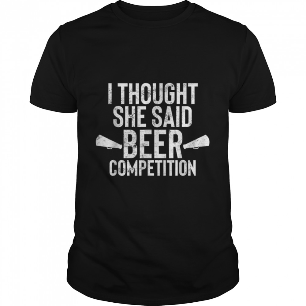 Mens I Thought She Said B.eer Competition Funny Cheer T-Shirt B09W8Skw16