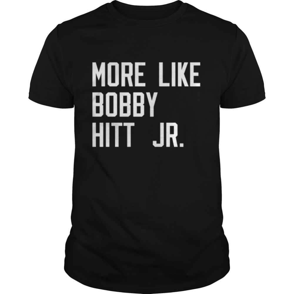 More Like Bobby Hitt Jr T-Shirt