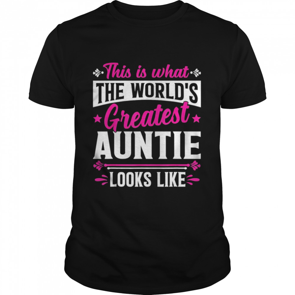 Mother’s Day This Is What World’s Greatest Auntie Looks Like Shirt