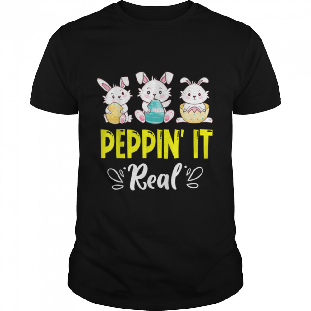 Peepin It Real T-Shirt Happy Easter Bunny Egg Hunt Funny T-Shirt B09W95MLM6