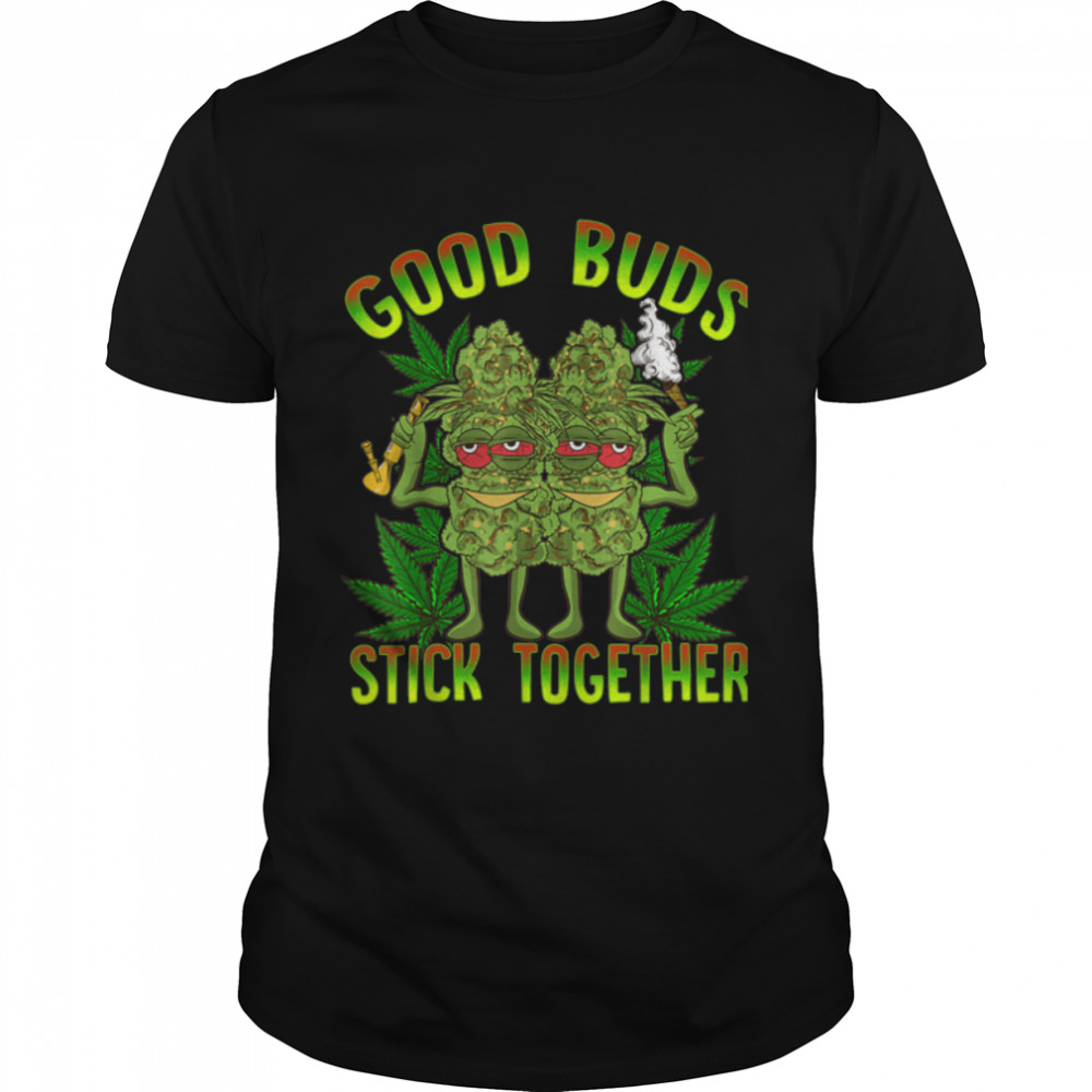 Pot Lovers Marijuana Good Buds Stick Together Cannabis Weed T-Shirt B09W95HJG7